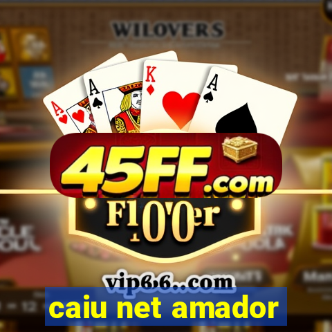 caiu net amador
